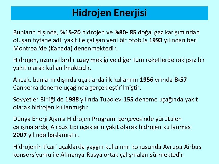 Hidrojen Enerjisi Bunların dışında, %15 -20 hidrojen ve %80 - 85 doğal gaz karışımından