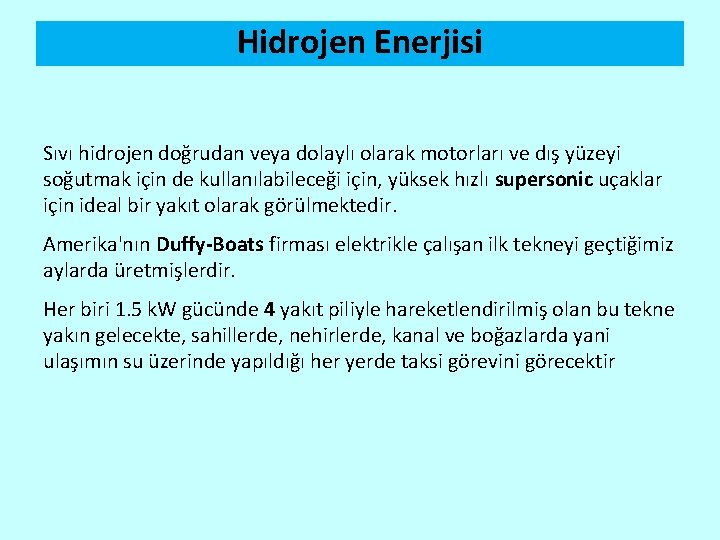 Hidrojen Enerjisi Sıvı hidrojen doğrudan veya dolaylı olarak motorları ve dış yüzeyi soğutmak için