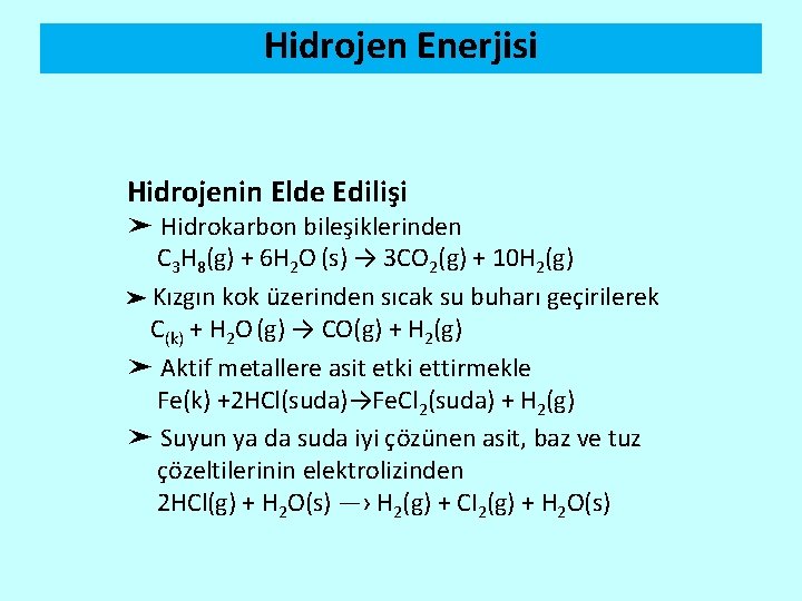 Hidrojen Enerjisi Hidrojenin Elde Edilişi ➤ Hidrokarbon bileşiklerinden C 3 H 8(g) + 6