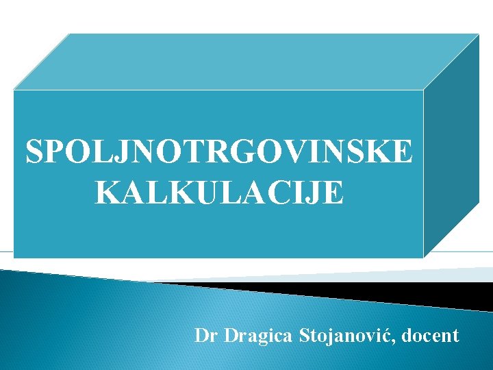 SPOLJNOTRGOVINSKE KALKULACIJE Dr Dragica Stojanović, docent 