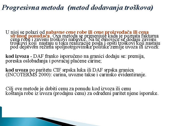 Progresivna metoda (metod dodavanja troškova) U njoj se polazi od nabavne cene robe ili