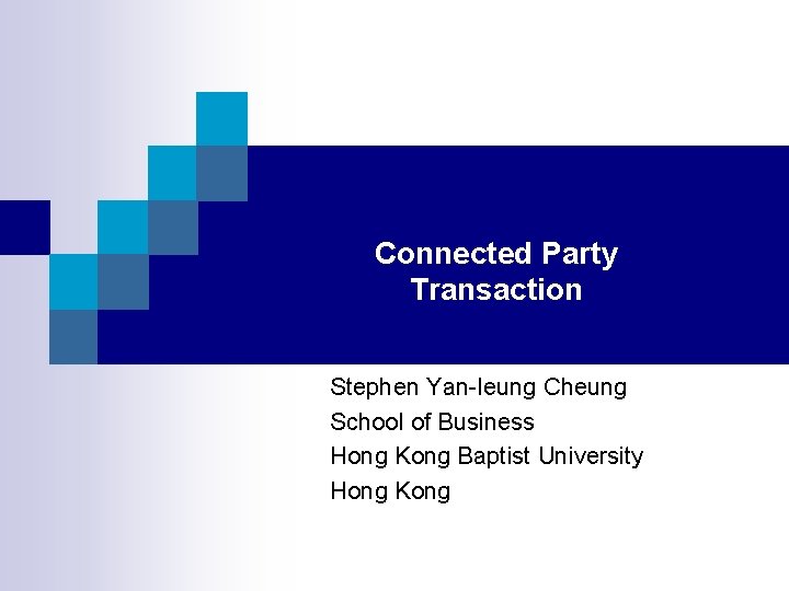 Connected Party Transaction Stephen Yan-leung Cheung School of Business Hong Kong Baptist University Hong