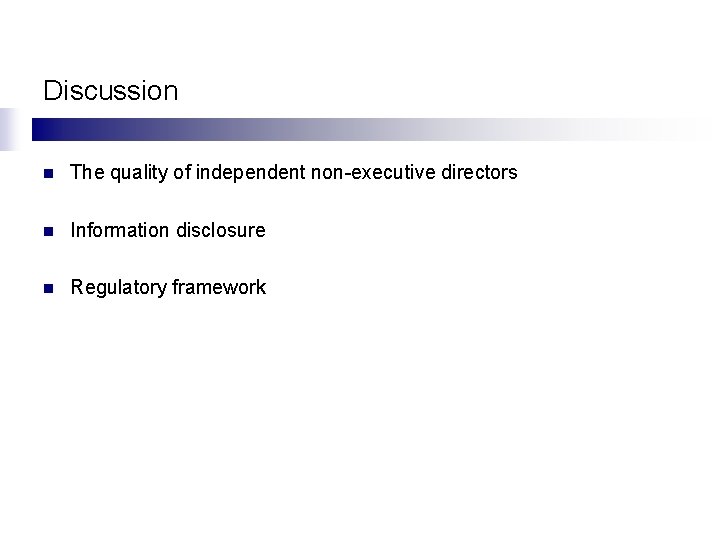 Discussion n The quality of independent non-executive directors n Information disclosure n Regulatory framework