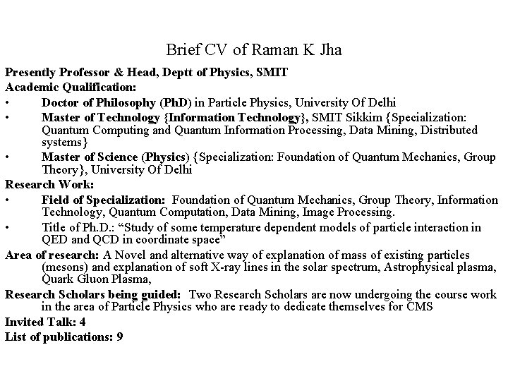 Brief CV of Raman K Jha Presently Professor & Head, Deptt of Physics, SMIT