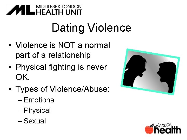 Dating Violence • Violence is NOT a normal part of a relationship • Physical
