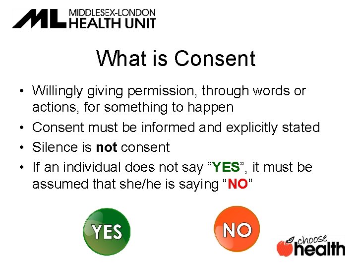 What is Consent • Willingly giving permission, through words or actions, for something to