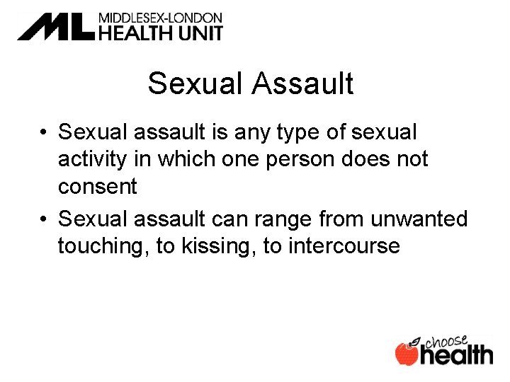 Sexual Assault • Sexual assault is any type of sexual activity in which one