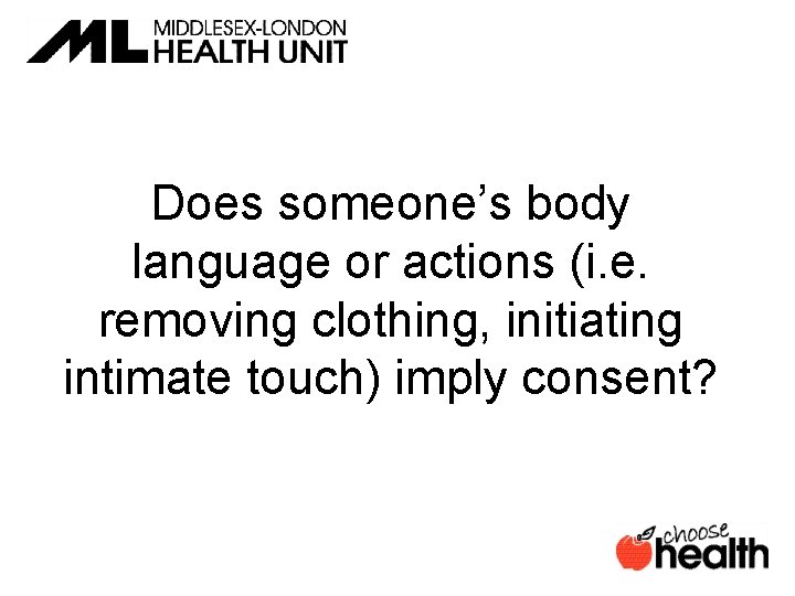 Does someone’s body language or actions (i. e. removing clothing, initiating intimate touch) imply