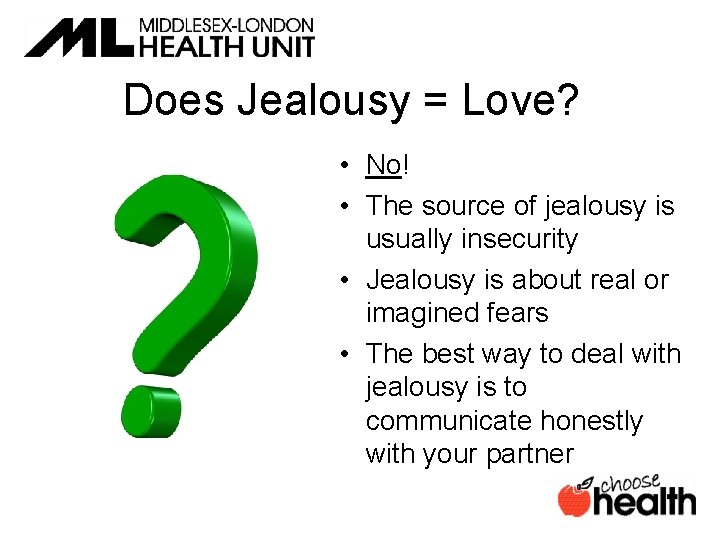 Does Jealousy = Love? • No! • The source of jealousy is usually insecurity