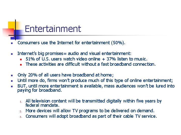 Entertainment n n n Consumers use the Internet for entertainment (50%). Internet’s big promises=