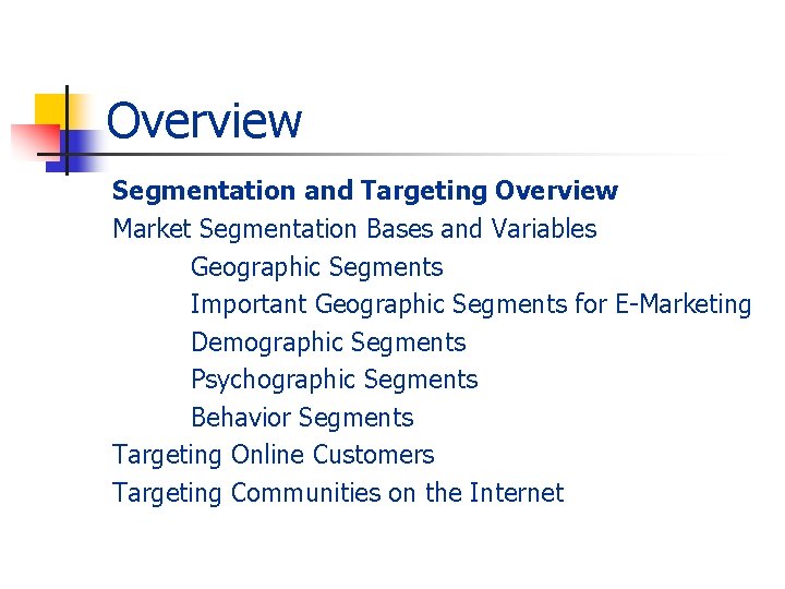 Overview Segmentation and Targeting Overview Market Segmentation Bases and Variables Geographic Segments Important Geographic