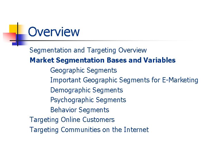 Overview Segmentation and Targeting Overview Market Segmentation Bases and Variables Geographic Segments Important Geographic