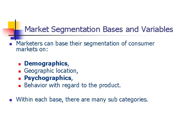 Market Segmentation Bases and Variables n Marketers can base their segmentation of consumer markets