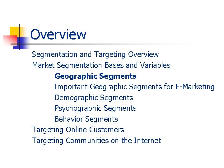 Overview Segmentation and Targeting Overview Market Segmentation Bases and Variables Geographic Segments Important Geographic