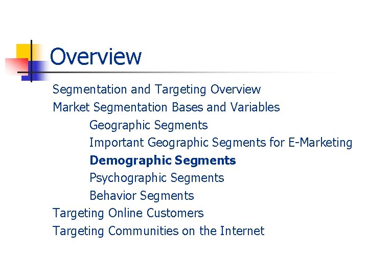 Overview Segmentation and Targeting Overview Market Segmentation Bases and Variables Geographic Segments Important Geographic