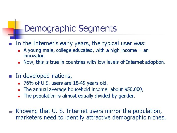 Demographic Segments n In the Internet’s early years, the typical user was: n n