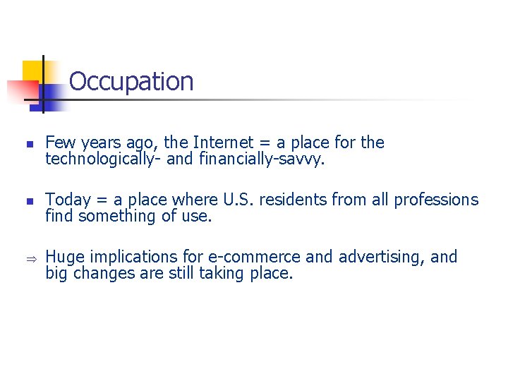 Occupation n Few years ago, the Internet = a place for the technologically- and
