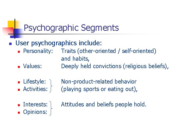 Psychographic Segments n User psychographics include: n Personality: n Values: Traits (other-oriented / self-oriented)