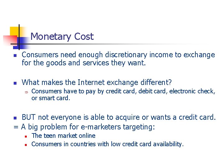 Monetary Cost n n Consumers need enough discretionary income to exchange for the goods