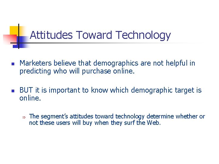 Attitudes Toward Technology n n Marketers believe that demographics are not helpful in predicting