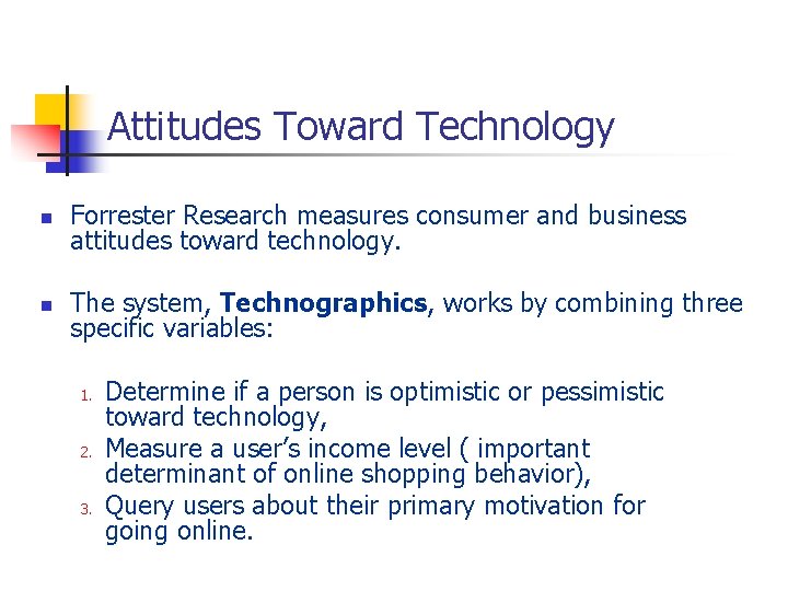 Attitudes Toward Technology n Forrester Research measures consumer and business attitudes toward technology. n