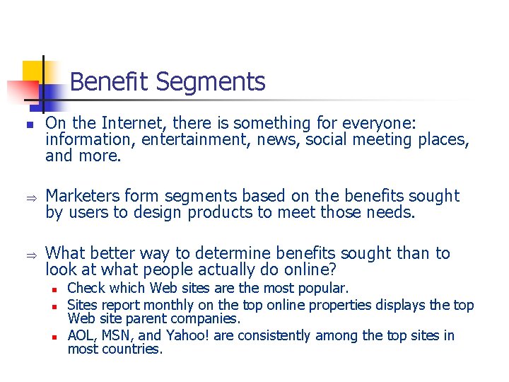 Benefit Segments n Þ Þ On the Internet, there is something for everyone: information,