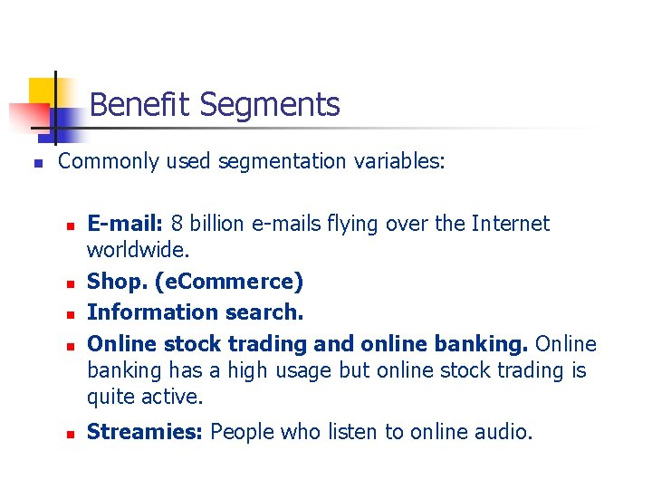 Benefit Segments n Commonly used segmentation variables: n n n E-mail: 8 billion e-mails