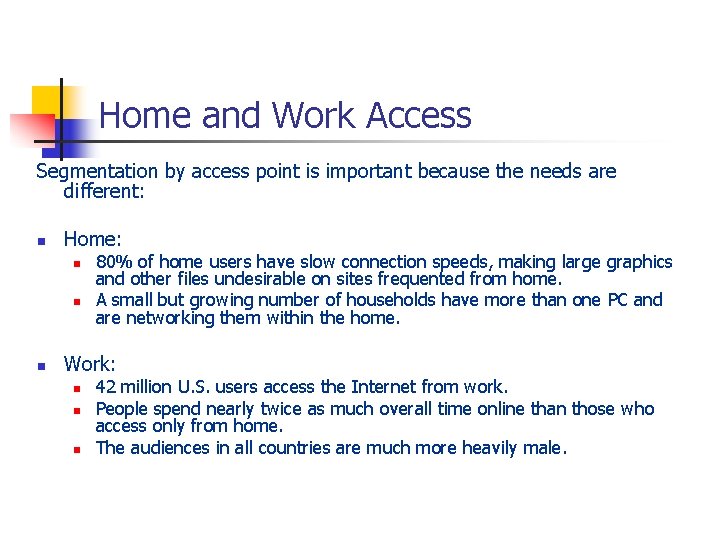 Home and Work Access Segmentation by access point is important because the needs are