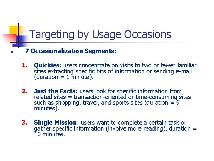 Targeting by Usage Occasions n 7 Occasionalization Segments: 1. Quickies: users concentrate on visits