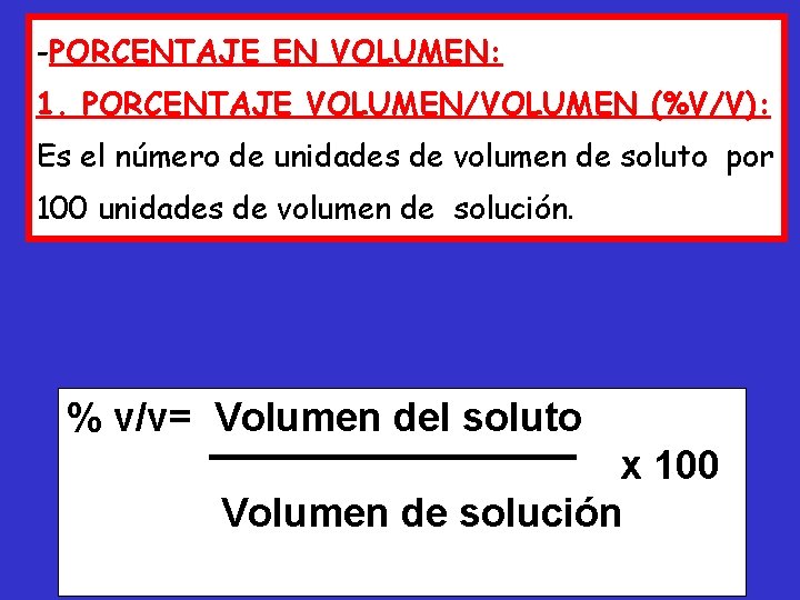 -PORCENTAJE EN VOLUMEN: 1. PORCENTAJE VOLUMEN/VOLUMEN (%V/V): Es el número de unidades de volumen