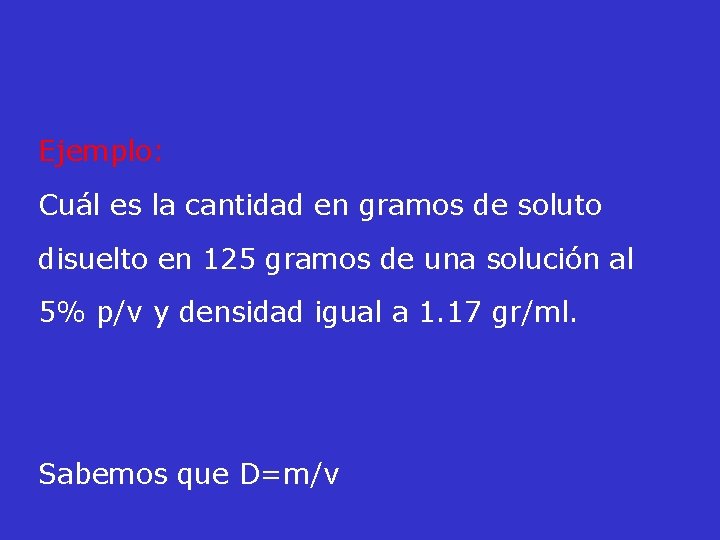 Ejemplo: Cuál es la cantidad en gramos de soluto disuelto en 125 gramos de