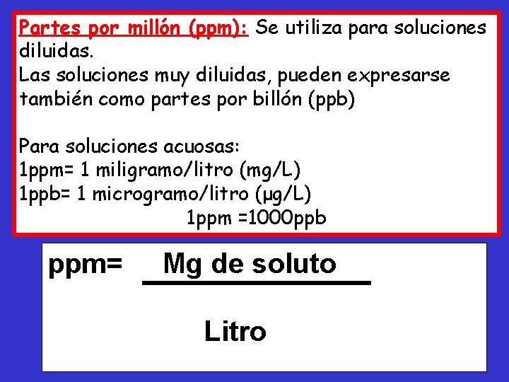 Partes por millón (ppm): Se utiliza para soluciones diluidas. Las soluciones muy diluidas, pueden