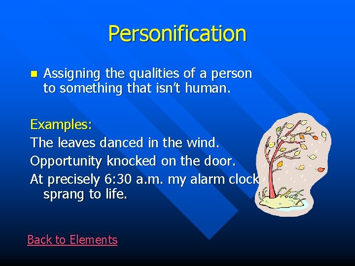 Personification n Assigning the qualities of a person to something that isn’t human. Examples: