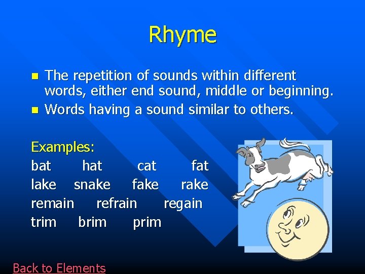 Rhyme n n The repetition of sounds within different words, either end sound, middle