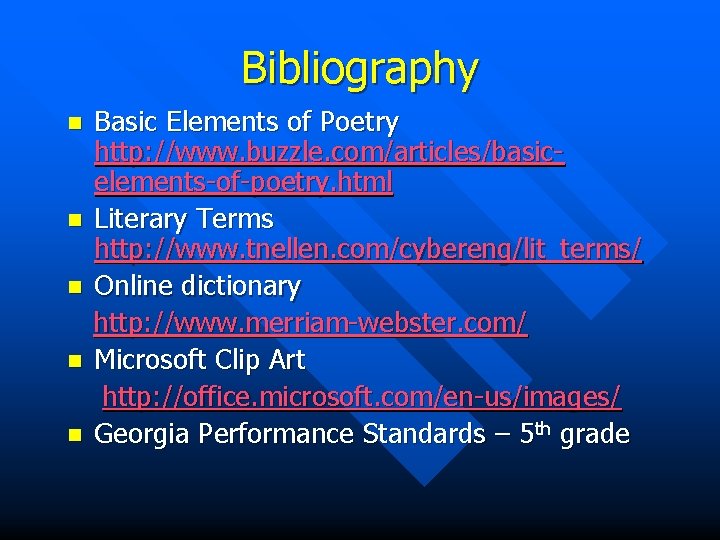 Bibliography n n n Basic Elements of Poetry http: //www. buzzle. com/articles/basicelements-of-poetry. html Literary