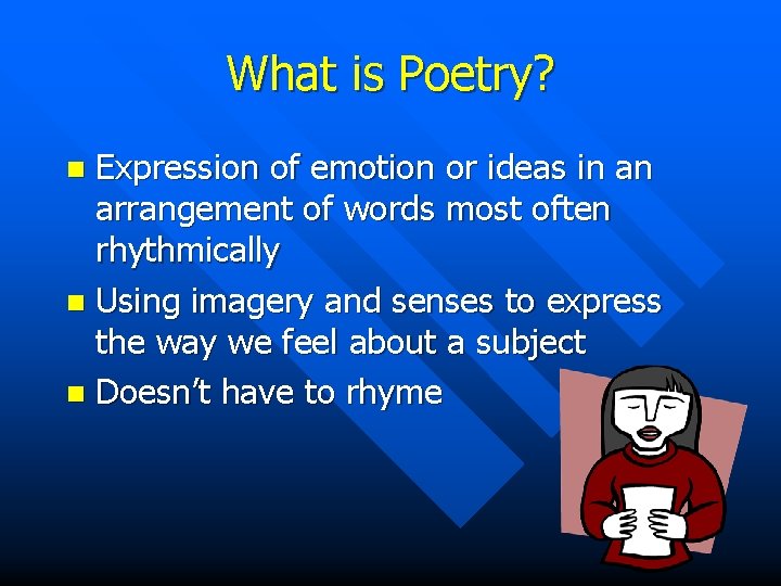 What is Poetry? Expression of emotion or ideas in an arrangement of words most