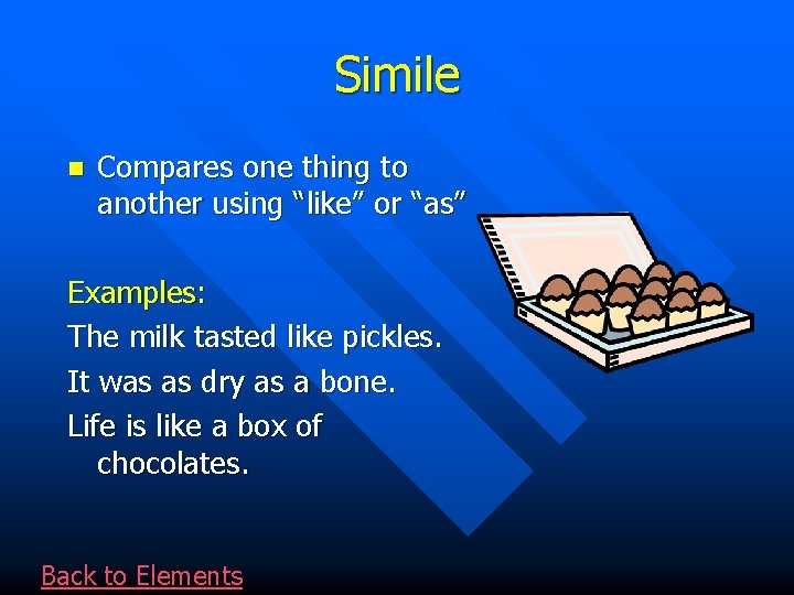 Simile n Compares one thing to another using “like” or “as” Examples: The milk