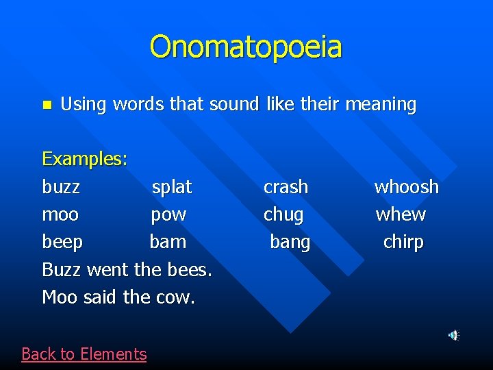 Onomatopoeia n Using words that sound like their meaning Examples: buzz splat moo pow