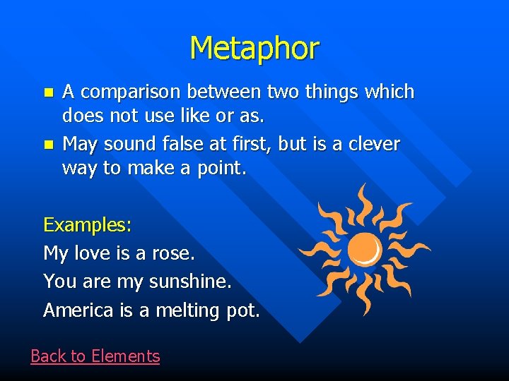 Metaphor n n A comparison between two things which does not use like or
