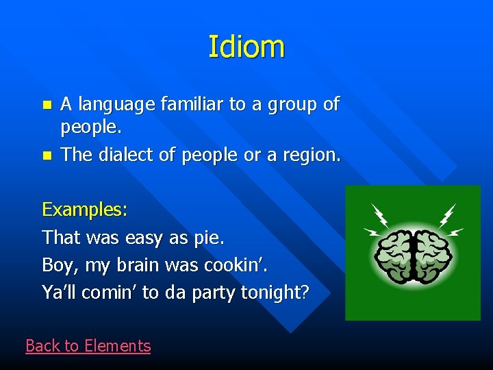 Idiom n n A language familiar to a group of people. The dialect of