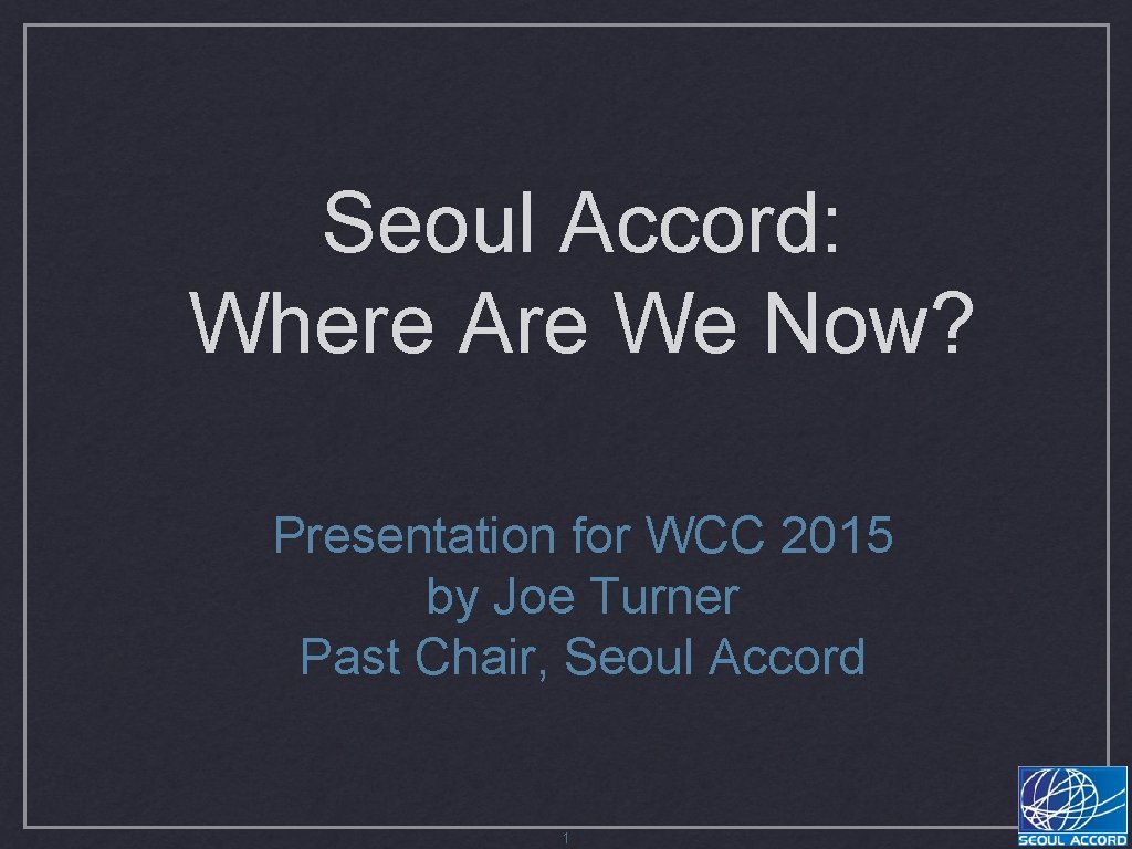 Seoul Accord: Where Are We Now? Presentation for WCC 2015 by Joe Turner Past