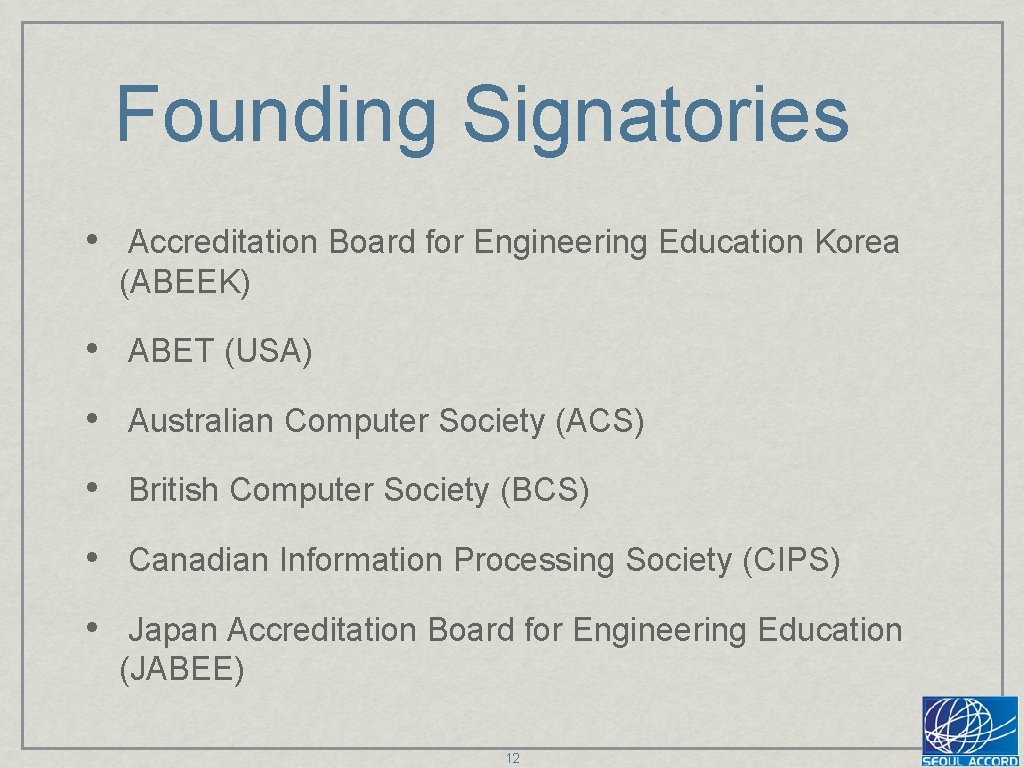 Founding Signatories • Accreditation Board for Engineering Education Korea (ABEEK) • ABET (USA) •