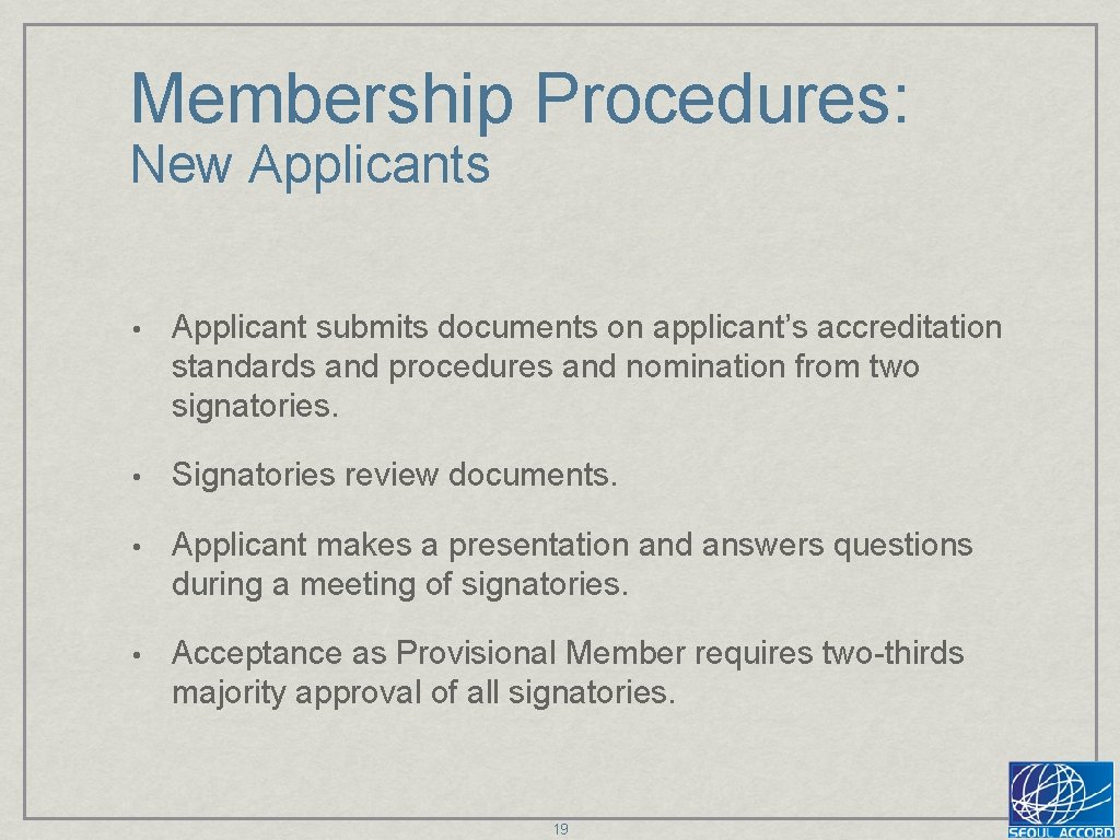 Membership Procedures: New Applicants • Applicant submits documents on applicant’s accreditation standards and procedures