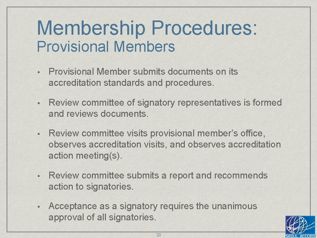 Membership Procedures: Provisional Members • Provisional Member submits documents on its accreditation standards and