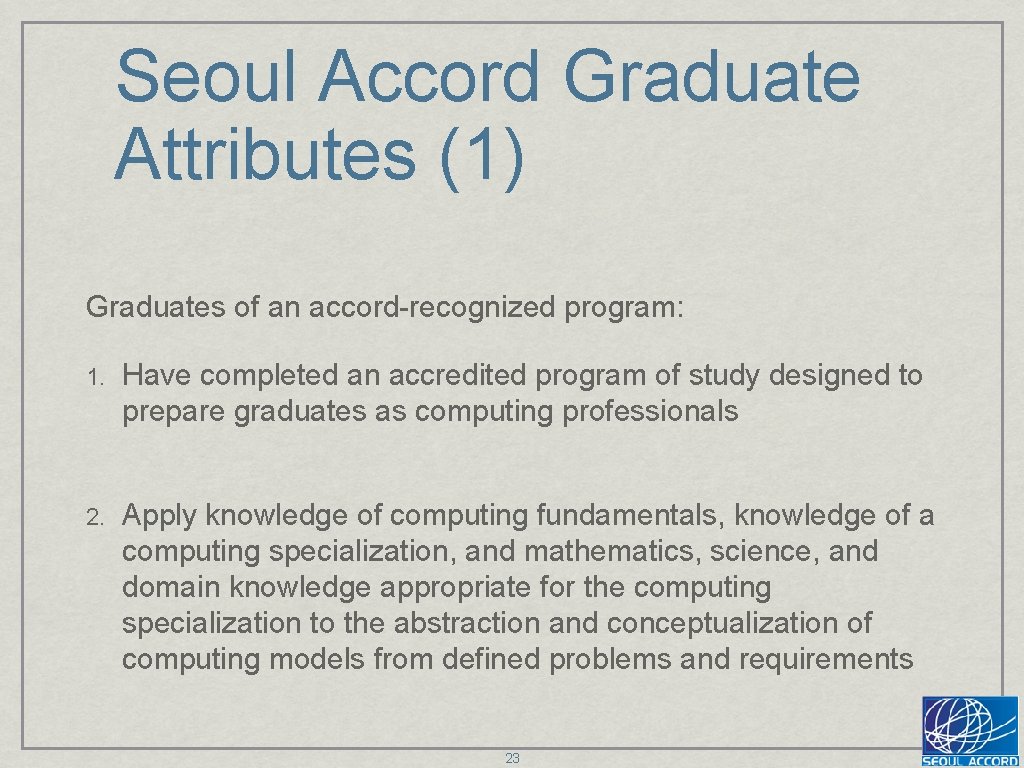 Seoul Accord Graduate Attributes (1) Graduates of an accord-recognized program: 1. Have completed an