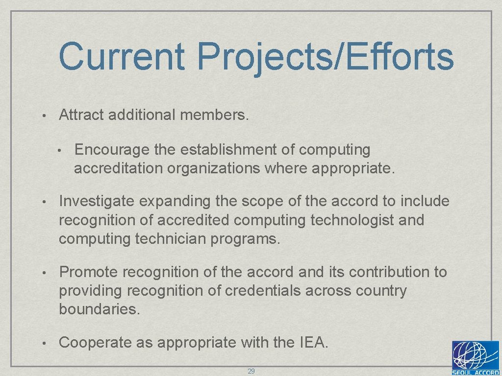 Current Projects/Efforts • Attract additional members. • Encourage the establishment of computing accreditation organizations