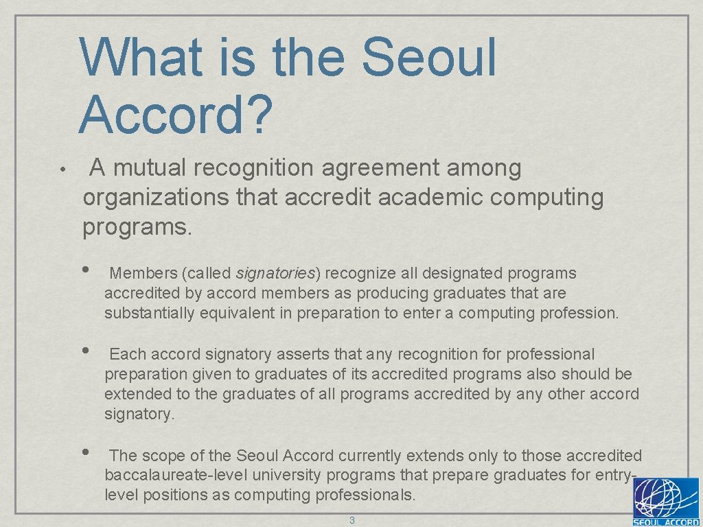 What is the Seoul Accord? • A mutual recognition agreement among organizations that accredit