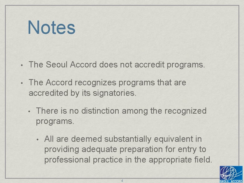 Notes • The Seoul Accord does not accredit programs. • The Accord recognizes programs