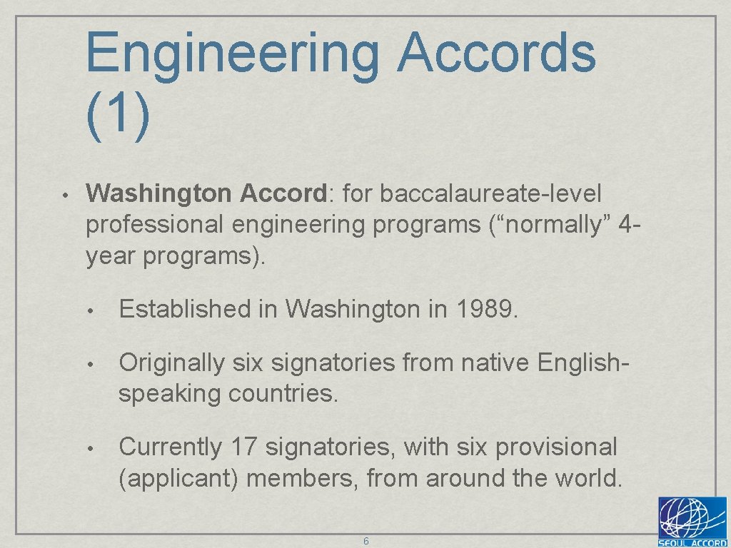 Engineering Accords (1) • Washington Accord: for baccalaureate-level professional engineering programs (“normally” 4 year