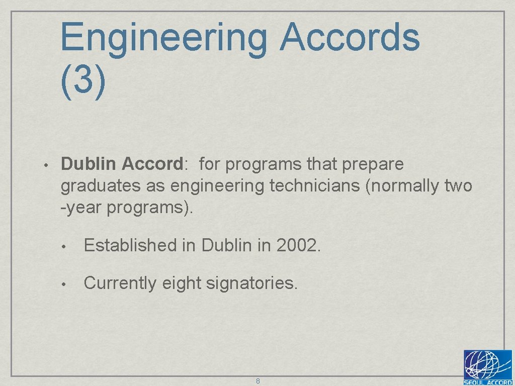 Engineering Accords (3) • Dublin Accord: for programs that prepare graduates as engineering technicians
